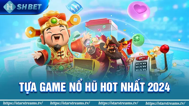 Tham gia game nổ hũ tặng tiền khởi nghiệp hàng đầu Việt Nam 3 Tựa game nổ hũ hot nhất 2024