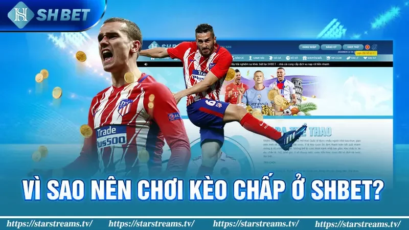 Kiếm Tiền Siêu Dễ Cùng Kèo Chấp Bóng Đá Online 2024 4 Vì sao nên chơi kèo chấp ở SHBET?
